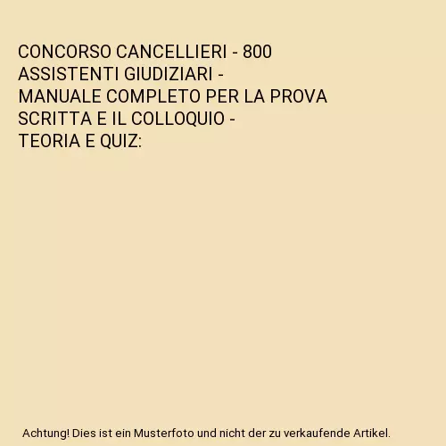 Concorso Cancellieri - 800 Assistenti Giudiziari - Manuale Completo Per La Prova