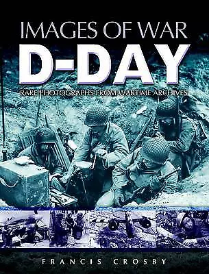 D Day: Rare Photographs From Wartime Archives Images of War, New Book