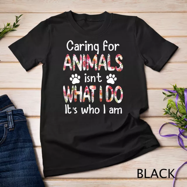 Caring For Animals isn't What I Do It's Who I Am Dog Lover Unisex T-shirt