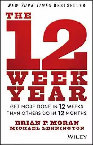 The 12 Week Year: Get More Done in 12 - Hardcover, by Moran Brian P.; - Good