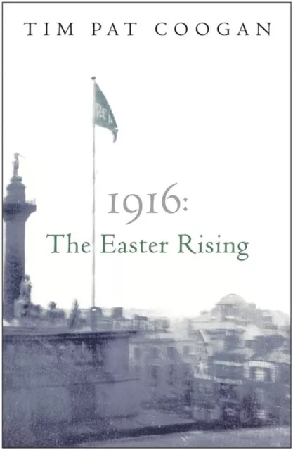 1916: The Easter Rising By Tim Pat Coogan