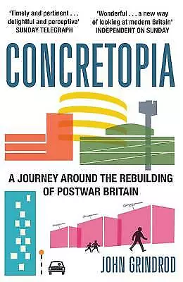 John Grindrod : Concretopia: A Journey Around the Rebuil FREE Shipping, Save £s