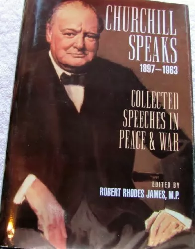 CHURCHILL SPEAKS 1897-1963: COLLECTED SPEECHES IN PEACE & By Winston Churchill