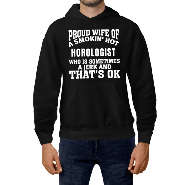 Proud Wife Of Smokin' Hot Horologist Sometime Jerk Hoodie