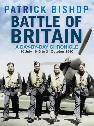 Battle of Britain: A Day-by-Day Chronicle: 10 July 1940 to 31 Octob - GOOD