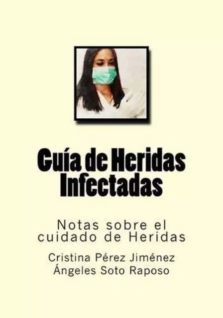 Guia de Heridas Infectadas: Notas Sobre El Cuidado de Heridas by Cristina Perez