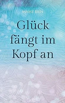 Glück fängt im Kopf an: Was wirklich in dir steckt von B... | Buch | Zustand gut