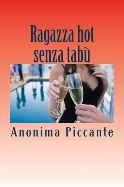 Ragazza hot senza tab: Racconti erotici by Anonima Piccante (Italian) Paperback