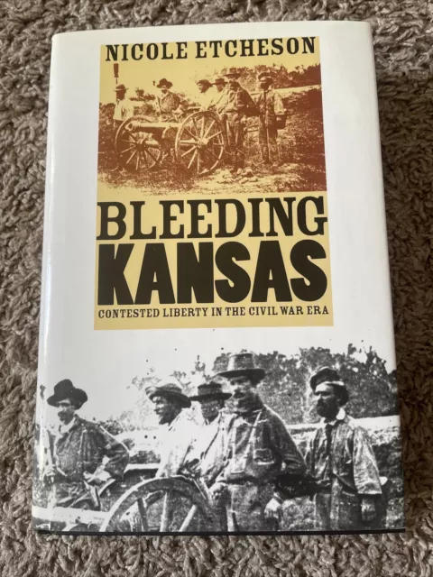 Bleeding Kansas : Contested Liberty in the Civil War Era by Nicole Etcheson.