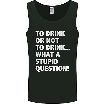 To Drink or Not to? What a Stupid Question Mens Vest Tank Top