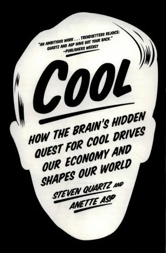 Cool: How the Brains Hidden Quest for Cool Drives Our Economy and Shapes Our Wor