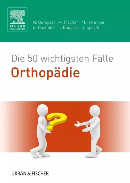 Nicolas Gumpert Die 50 wichtigsten Fälle Orthopädie