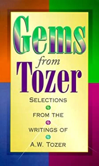 Gems from Tozer : Selections from the Writings of A. W. Tozer A.