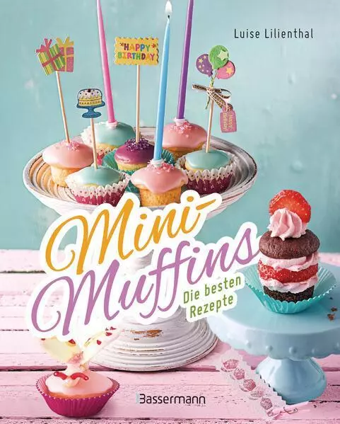 Mini-Muffins - Die besten Rezepte. Schnelle Backrezepte für süße und herzhafte k