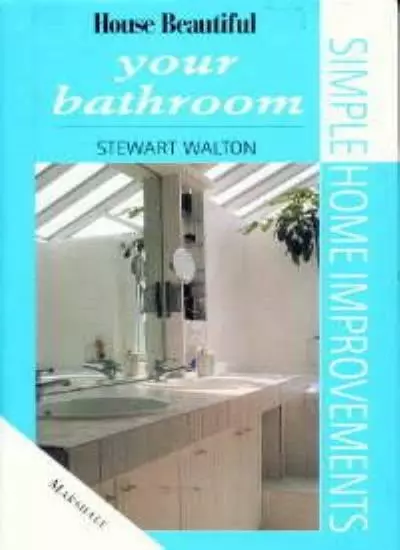 Your Bathroom ("House Beautiful" Simple Home Improvements),Stewart Walton