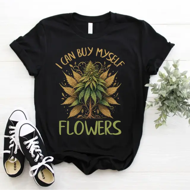 I Can Buy Myself Flowers Weed Shirt Funny 420 Day Cannabis T-Shirt Size S-5xl