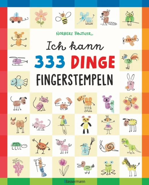 Norbert Pautner / Ich kann 333 Dinge fingerstempeln. Das große Fingerstempel ...