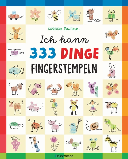 Norbert Pautner / Ich kann 333 Dinge fingerstempeln. Das große Fingerstempel ...