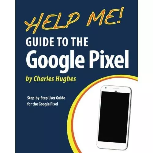 Help Me! Guide to the Google Pixel: Step-By-Step User G - Paperback NEW Professo