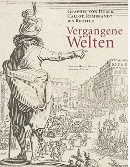 Vergangene Welten Graphik von Dürer, Callot, Rembrandt bis Richter Fehlemann, Sa