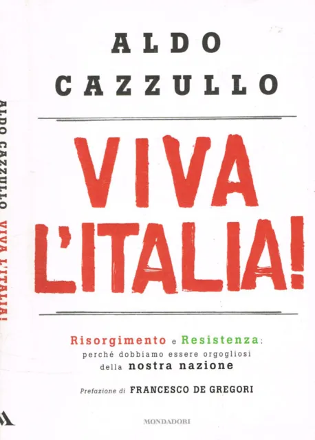 Viva l'italia!. Risorgimento e resistenza: perche dobbiamo essere orgogliosi del