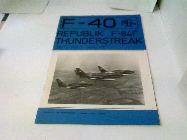F40 FLUGZEUGE DER Luftwaffe Republik F84F Thunderstreak Wache