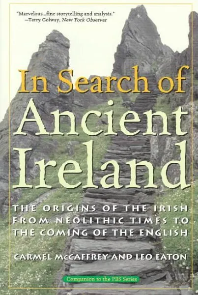 In Search of Ancient Ireland : The Origins of the Irish, from Neolithic Times...