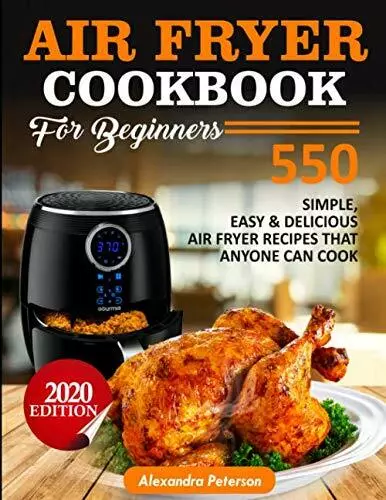 Air Fryer Cookbook for Beginners - 550 simple Easy & Delicious Air Fryer Recipes