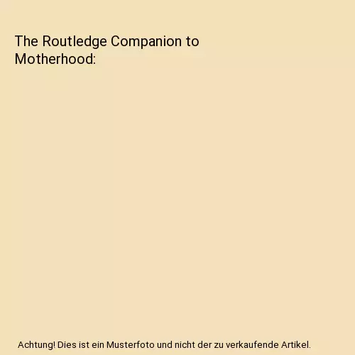 The Routledge Companion to Motherhood