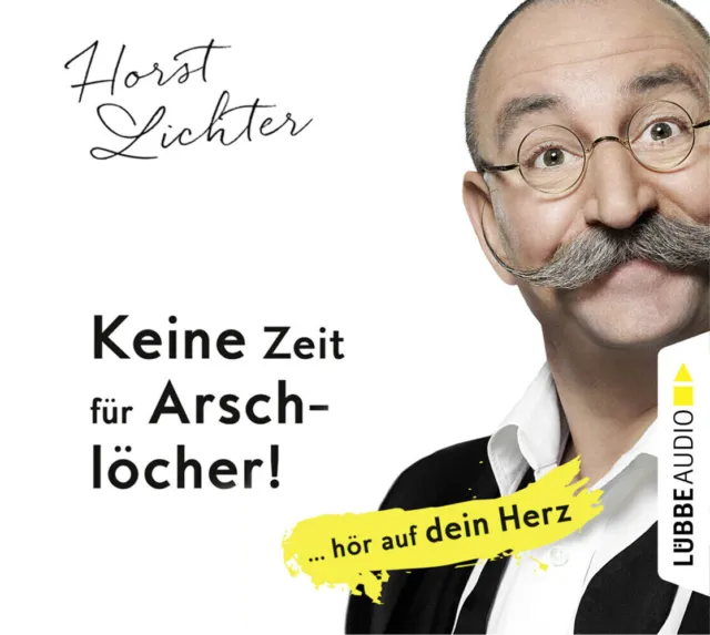 Keine Zeit für Arschlöcher!: ... hör auf dein Herz | Horst Lichter | 2017