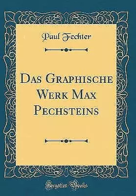 Das Graphische Werk Max Pechsteins (Klassischer Nachdruck