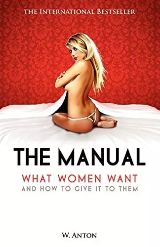 The Manual: What Women Want and How to Give It to Them by Anton, W. Book The