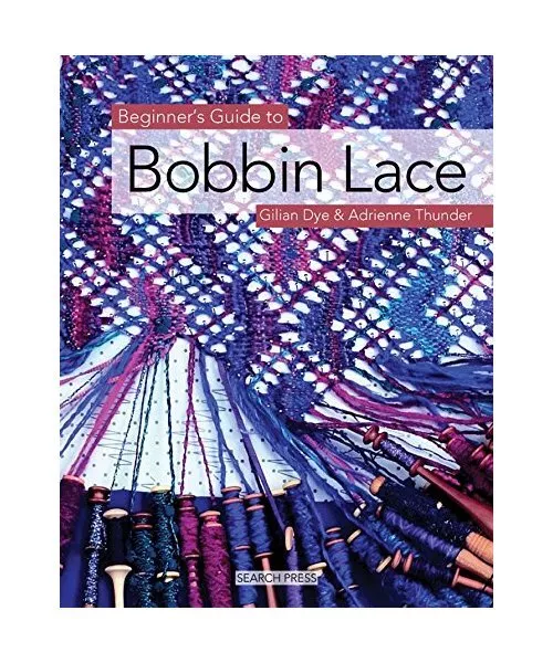 Beginner's Guide to Bobbin Lace, Gilian Dye, Adrienne Thunder