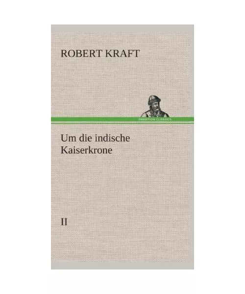 Um die indische Kaiserkrone II: II, Robert Kraft