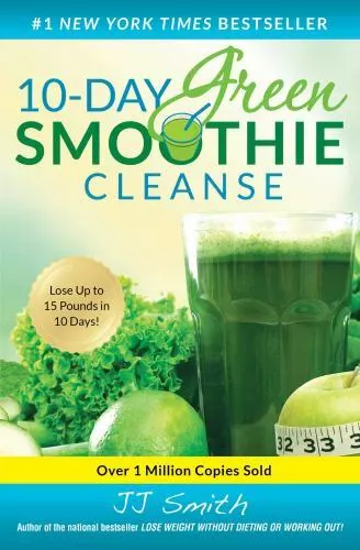10-Day Green Smoothie Cleanse : Lose up to 15 Pounds in 10 Days! by J. J. Smith