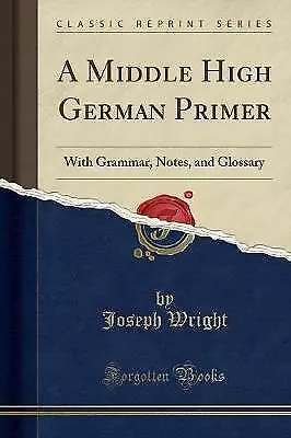 A Middle High German Primer With Grammar, Notes, a