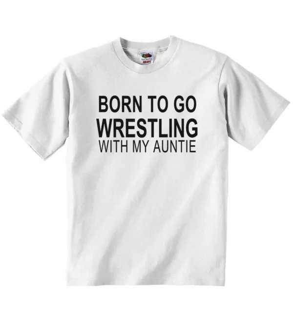 Born to Go Wrestling with My Auntie - Baby T-shirt Tees Clothing for Boys, Girls