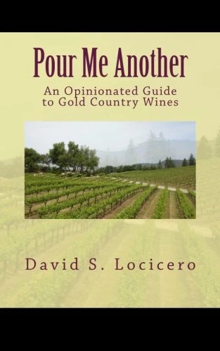 POUR ME ANOTHER: AN OPINIONATED GUIDE TO GOLD COUNTRY By David S Locicero *Mint*