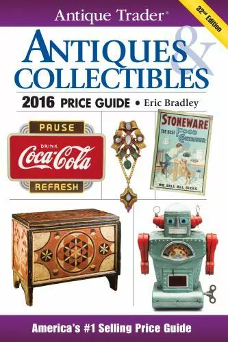 Antique Trader Antiques & Collectibles Price Guide 2016 by Eric Bradley