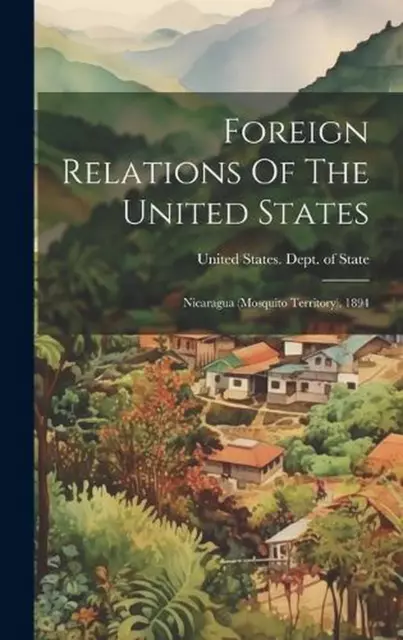 Foreign Relations Of The United States: Nicaragua (mosquito Territory), 1894 by