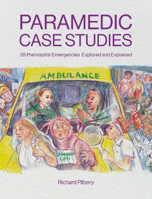 Paramedic Case Studies: 35 Prehospital Emergencies Explored and Explained by Ric