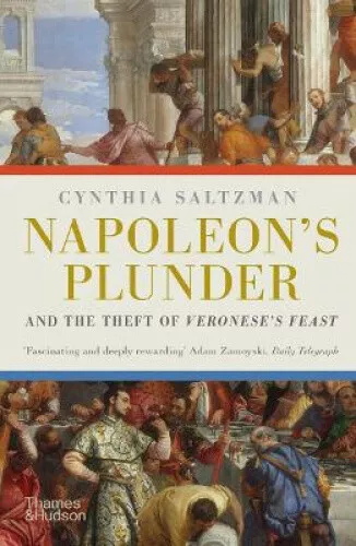Napoleon's Plunder and the Theft of Veronese's Feast by Saltzman, Cynthia