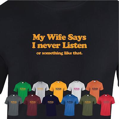 My Wife Says I Never Listen Mans Ladies Funny Married Joke Unisex Top T Shirt