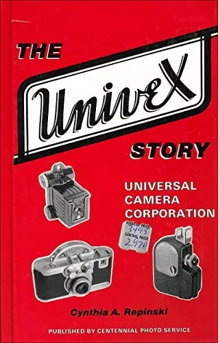 THE UNIVEX STORY: UNIVERSAL CAMERA CORPORATION By Cynthia A. Repinski EXCELLENT