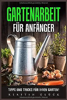 Gartenarbeit für Anfänger: Tipps und Tricks für ihren Ga... | Buch | Zustand gut