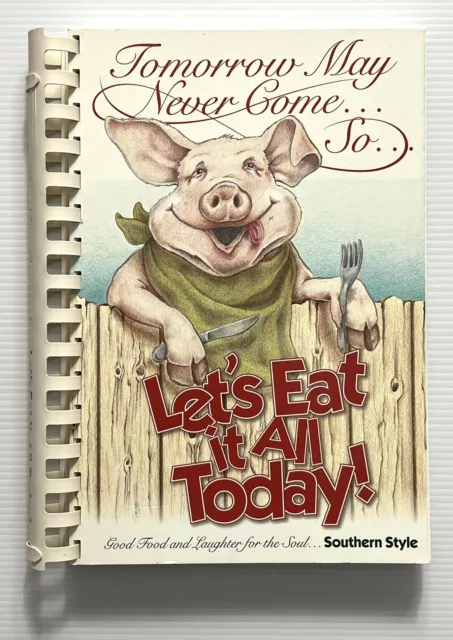 Tomorrow May Never Come: So Let's Eat It All Today Carolinas Cookbook SB 2002