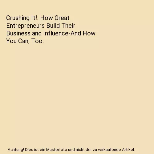 Crushing It!: How Great Entrepreneurs Build Their Business and Influence-And How