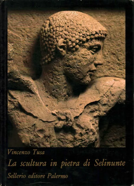 La scultura in pietra di Selinunte - Vincenzo Tusa (Sellerio editore) [1983]