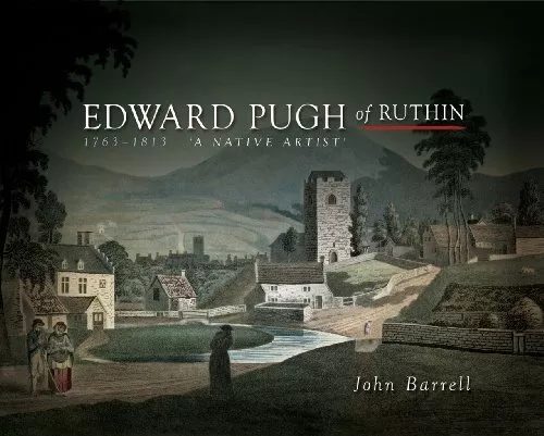 Edward Pugh of Ruthin 1763-1813: A Native Artist by John Barrell (Paperback 2013