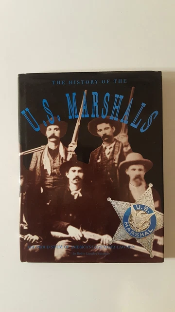 THE HISTORY OF The U.s. Marshals: The Proud Story Of America's ...